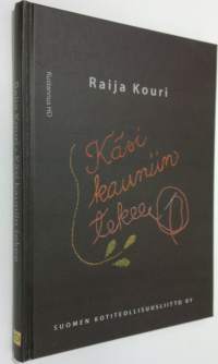 Käsi kauniin tekee : Suomen kotiteollisuusliitto ry:n vaiheita 1929-2009