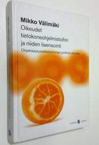 Oikeudet tietokoneohjelmistoihin ja niiden lisensointi : ohjelmistotuoteliiketoiminan juridinen perusta