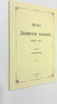 Matka Jäämeren rannalle kesällä 1882 (UUDENVEROINEN) (näköispainos) (UUDENVEROINEN)