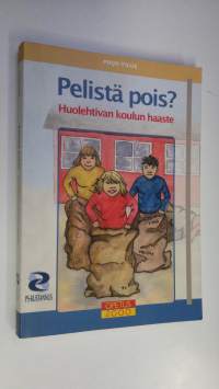 Pelistä pois : huolehtivan koulun haaste