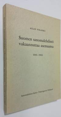 Suomen sanomalehdistö vakaannuttaa asemaansa : Suomen sanaomalehdenkustantajain liitto - Finlands tidningsförläggareförbund : sanomalehtien liitto - Tidningarnas ...