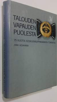 Talouden vapauden puolesta : 75 vuotta Keskuskauppakamarin toimintaa