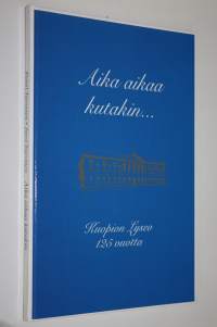 Aika aikaa kutakin : Kuopion lyseon 125-vuotistaipaleelta