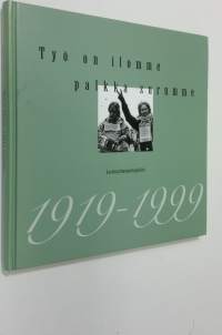 Työ on ilomme, palkka surumme : Lastentarhanopettajaliitto 1919-1999