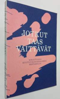 Jotkut taas väittävät - Kirjoituksia kulttuurijournalismin mestareilta