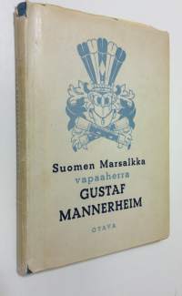 Suomen marsalkka, vapaaherra Gustaf Mannerheim : sotilas - valtiomies - ihminen