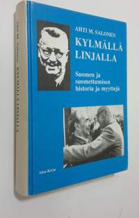 Kylmällä linjalla : Suomen ja suomettumisen historian ja tosiasioiden erittelyä (signeerattu)