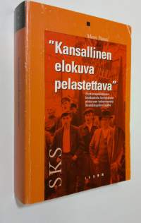 Kansallinen elokuva pelastettava : elokuvapoliittinen keskustelu kotimaisen elokuvan tukemisesta itsenäisyyden ajalla