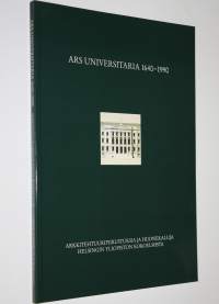 Ars universitaria, 1640-1990 Arkkitehtuuripiirustuksia ja huonekaluja Helsingin yliopiston kokoelmista