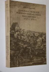 Synodaalikokous Porvoon hiippakunnan hallinnossa 1723-1870 = Welche Rolle spielte die Synodalversammlung in der Verwaltung der Diözese Porvoo von etwa 1720-1870