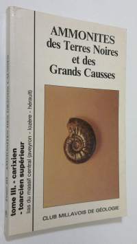 Ammonites des Terres Noires et des Grands Causses : tome III. -carixien - toarcien superieur