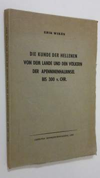 Die Kunde der Hellenen von dem Lande und den Völkern der Apenninenhalbinsel bis 300 v. Chr. : Nebst einer skizze des primitiven weltbildes der vorhellenen und der...