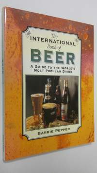The International Book of Beer : a guide to the World&#039;s most popular drink
