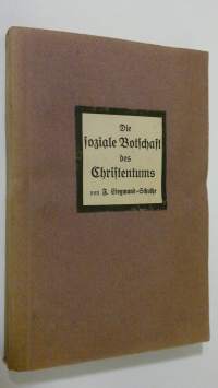 Die soziale Botschaft des Christentums für unsere Zeit dargestellt in Ansprachen von Männern und Frauen verschiedener Richtungen und Parteien