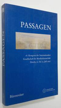 Passagen : 18. kongress der Internationalen Gesellschaft fur Musikwissenschaft Zurich, 10. bis 15. Juli 2007