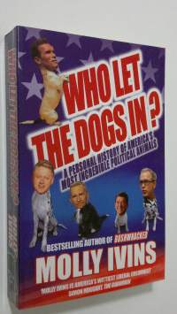 Who Let the Dogs In? : a personal history of America&#039;s most incredible political animals