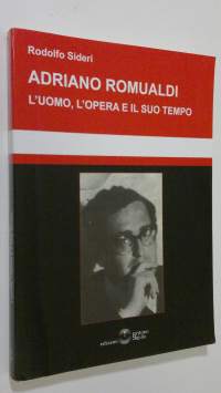 Adriano Romualdi : l&#039;uomo, l&#039;opera e il suo tempo