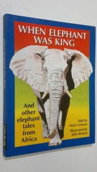 When Elephant Was King : and other elephant tales from Africa