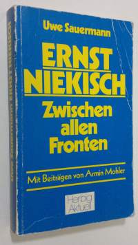 Ernst Niekisch : Zwischen allen Fronten