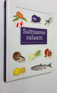 Sulttaanin salaatti : reseptejä ja ruokamuistoja maailmalta