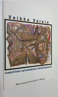 Ruumiillisen sairastamisen mielekkyydestä