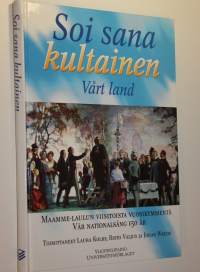 Soi sana kultainen : Maamme-laulun viisitoista vuosikymmentä = Vårt land : vår nationalsång 150 år
