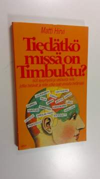 Tiedätkö, missä on Timbuktu : 600 kysymystä ja vastausta niille jotka tietävät ja niille jotka ovat uteliaita tietämään