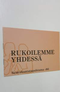 Rukoilemme yhdessä : seurakuntatapahtuma 1986 (ERINOMAINEN)