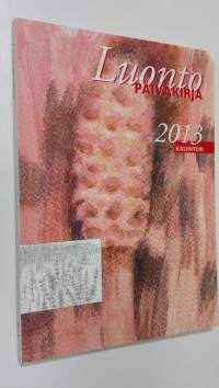 Luontopäiväkirja : 2013 kalenteri (UUDENVEROINEN)