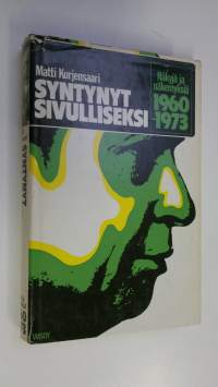 Syntynyt sivulliseksi : näkyjä ja näkemyksiä 1960-1973