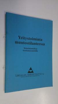 Yritystoiminta muutostilanteessa : Toimintamalleja luottamusmiehille (ERINOMAINEN)