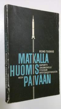 Matkalla huomispäivään : raportti jokamiehelle fysiikan nykysaavutuksista