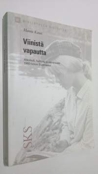 Viinistä vapautta : alkoholi, hallinta ja identiteetti 1960-luvun Suomessa