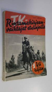 TK-rintamakirjeenvaihtajat etulinjoilla 1, Yli rajan