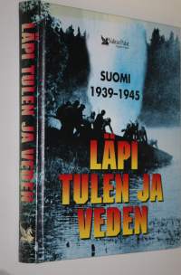 Läpi tulen ja veden : Suomi 1939-1945