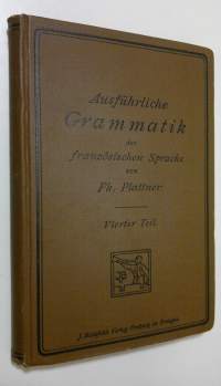 Ausfuhrliche Grammatik der französischen Sprache - vierter teil