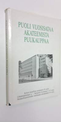 Puoli vuosisataa akateemista puukauppaa : korkein kaupallinen metsäopetus 50 vuotta, Liikemetsänhoitajat ry - Merkantila forstmästare rf 45 vuotta, Metsäteollisuu...