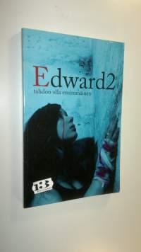 Edward2 - tahdon olla ensimmäinen (UUSI)