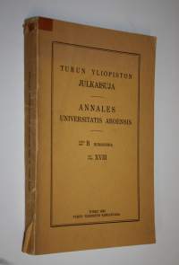 Annales Universitatis aboensis ser. B. TOM XVIII : Turun yliopiston julkaisuja :  sarja B, Humaniora ; osa XVIII