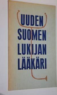 Uuden Suomen lukijan lääkäri : sisältää poimintoja Uuden Suomen keskiviikkoisin julkaisemista Lukijan lääkäri- sekä Me ja hampaamme- kirjoituksista