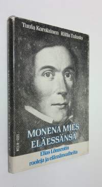 Monena mies eläessänsä : Elias Lönnrotin rooleja ja elämänvaiheita