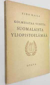 Kolmesataa vuotta suomalaista yliopistoelämää : aatehistoriallinen katsaus