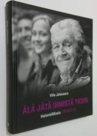 Älä jätä ihmistä yksin : HelsinkiMissio 130 vuotta (ERINOMAINEN)