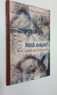 Minä uskon : Jumala-usko 2010-luvulla : synodaalikirja 2010 (ERINOMAINEN)