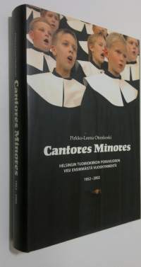 Cantores Minores (signeerattu) : Helsingin Tuomiokirkon poikakuoron viisi ensimmäistä vuosikymmentä 1952- 2002