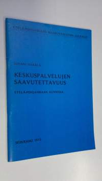 Keskuspalvelujen saavutettavuus Etelä-Pohjanmaan kunnissa