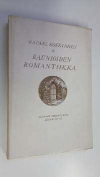 Raunioiden romantiikka : keskiaika Ludwig Tieckin, Walter Scottin ja Victor Hugon teoksissa