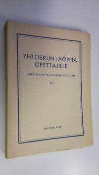 Yhteiskuntaoppia opettajille : Historianopettajain liiton vuosikirja III