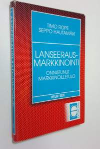 Lanseerausmarkkinointi : onnistunut markkinoilletulo