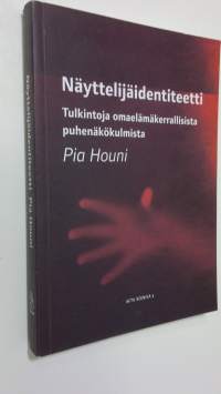 Näyttelijäidentiteetti : tulkintoja omaelämäkerrallisista puhenäkökulmista